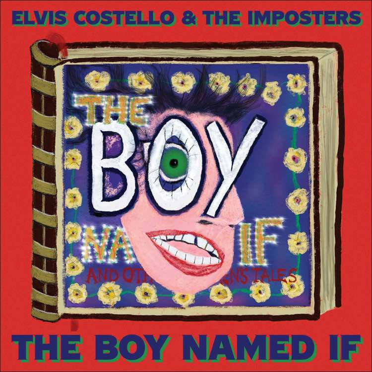 Elvis Costello & The Imposters – The Boy Named If 