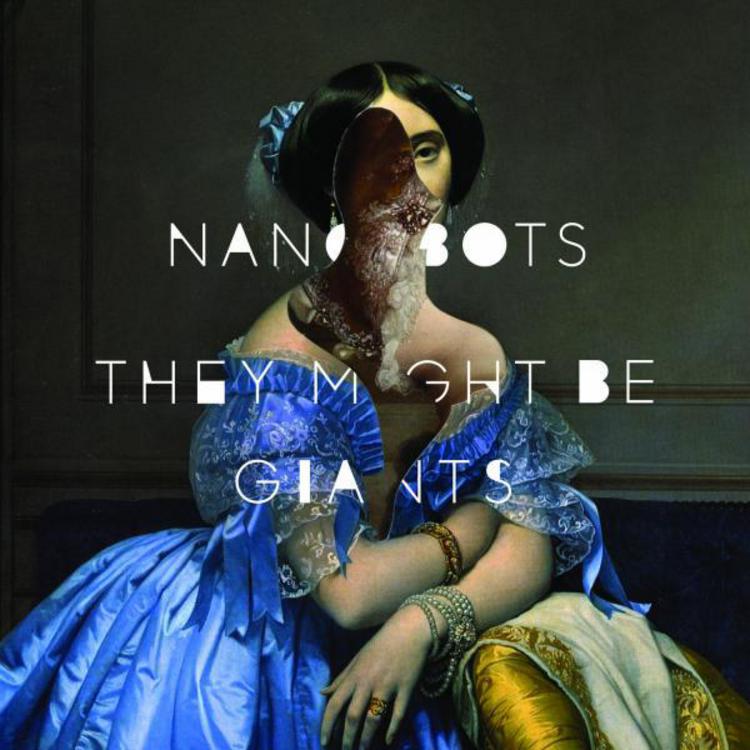 They Might Be Giants // Nanobots